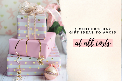 5 Mother's Day Gift Ideas to Avoid at All Costs
